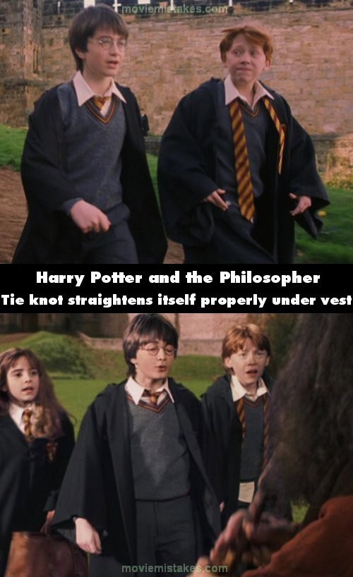 Phim Harry Potter and the Philosopher’s Stone, đoạn Harry, Ron và Hermione trên đường đi đến chiếc lều của Hagrid, chiếc cà vạt của Harry nằm chệch về bên phải. Nhưng đến khi cả 3 nói chuyện với Hagrid thì chiếc cà vạt của cậu lại nằm ở giữa